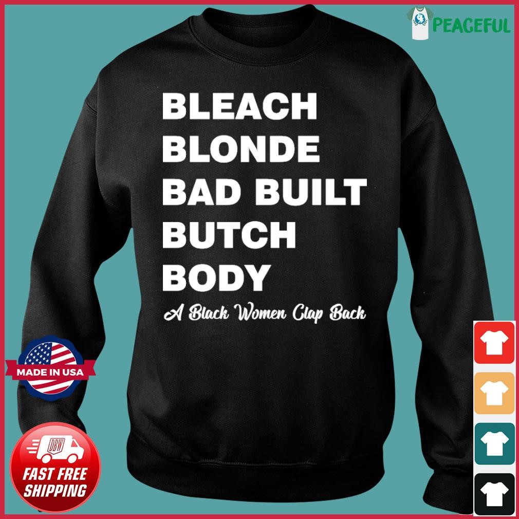 Bleach Blonde Bad Built Butch Body A Black Woman Clap Back T Shirt