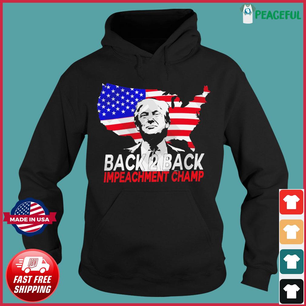 Official Donald Trump Back 2 Back Impeachment Champ American Flag Shirt Hoodie Sweater Long Sleeve And Tank Top