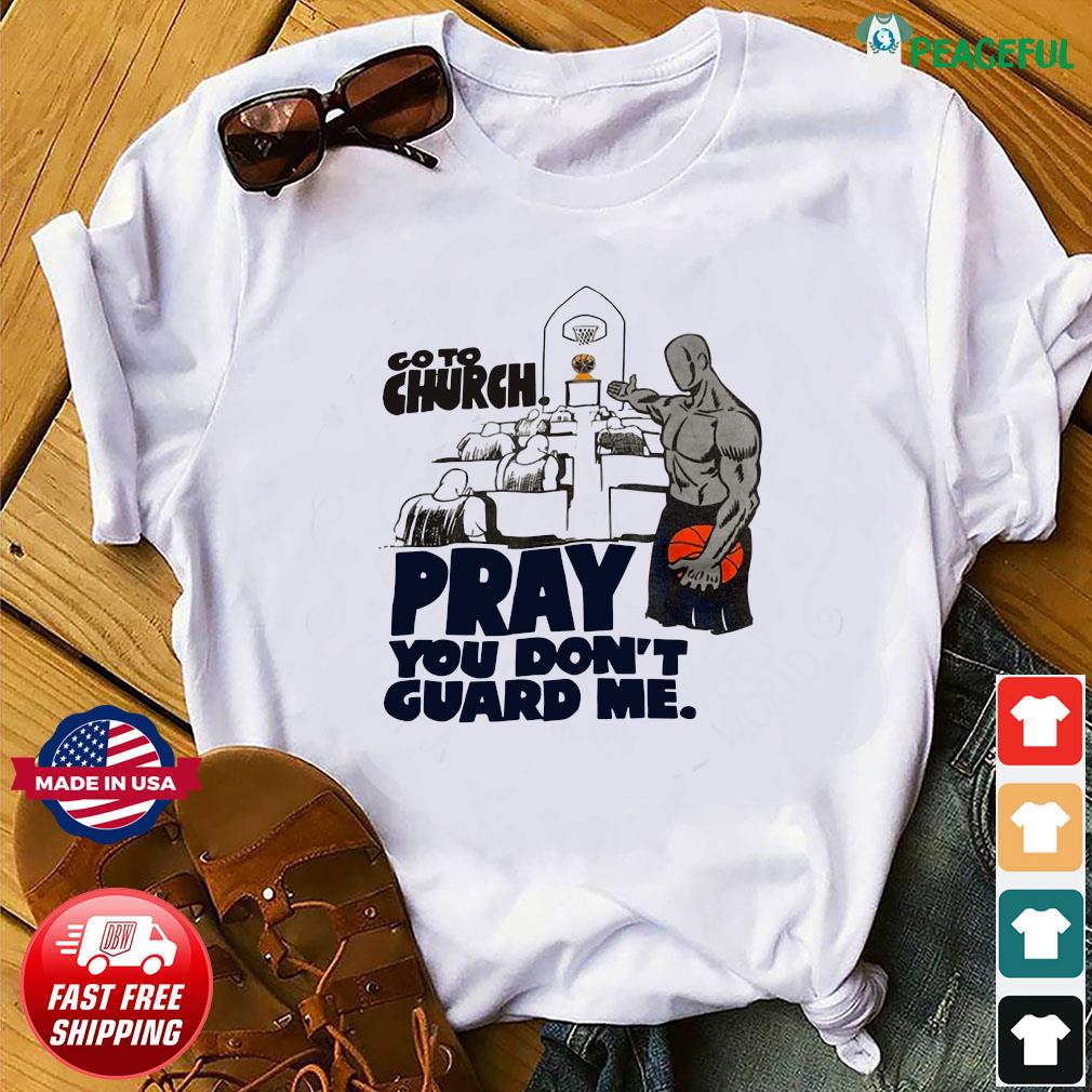 go to church pray you dont guard me shirt