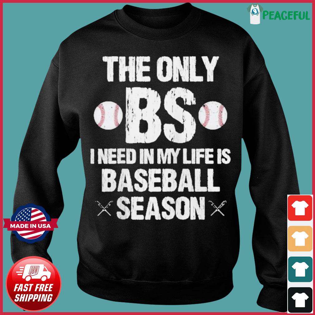 The Only BS I Need is Baseball Season Funny Baseball Shirt 