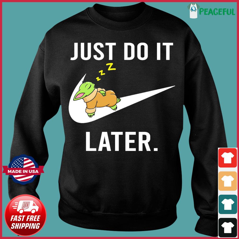 Official Star Wars Baby Yoda The Child Sleeping Just Do It Later Shirt Hoodie Sweater Long Sleeve And Tank Top