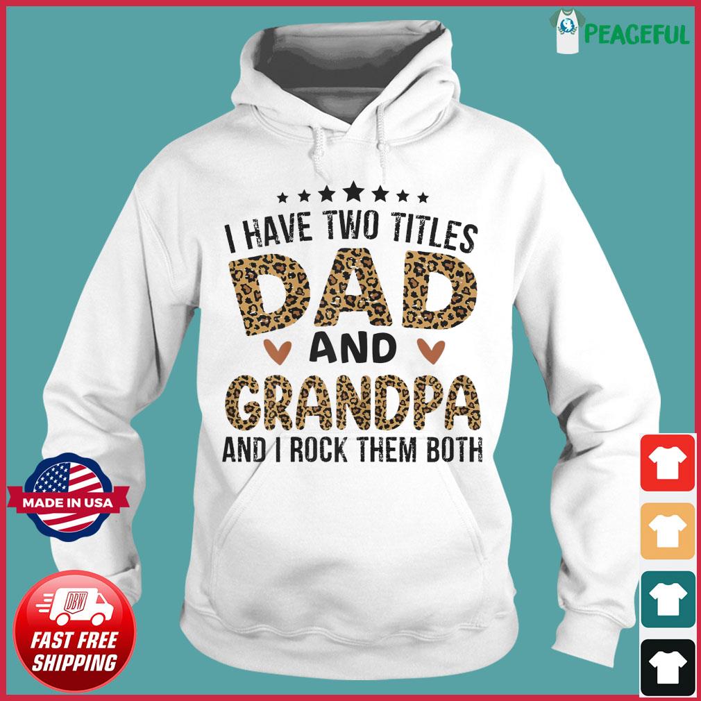 Download Official I Have Two Titles Dad And Grandpa And I Rock Them Both Happy Father S Day 2021 Shirt Hoodie Sweater Long Sleeve And Tank Top