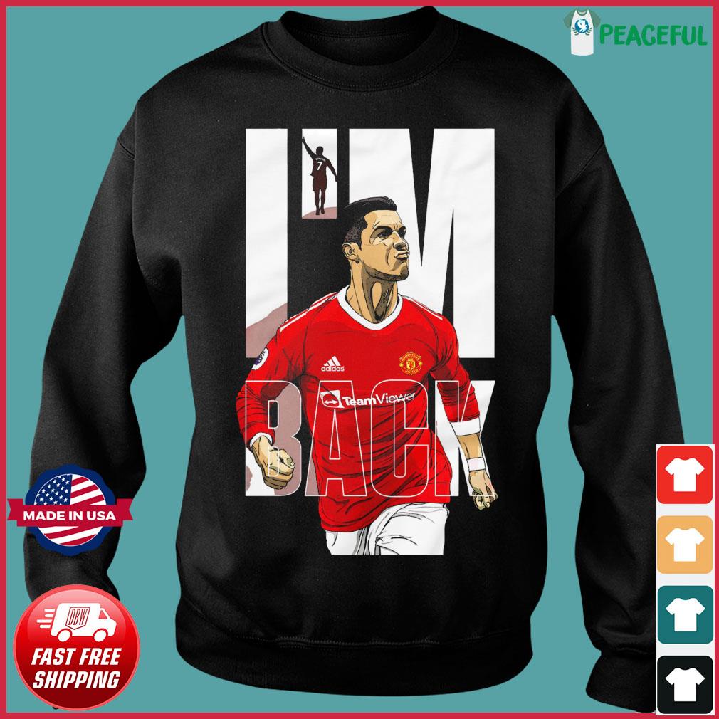 Cristiano Ronaldo Cr7 - I'm Back To Manchester United 2021 Shirt, hoodie,  sweater, long sleeve and tank top