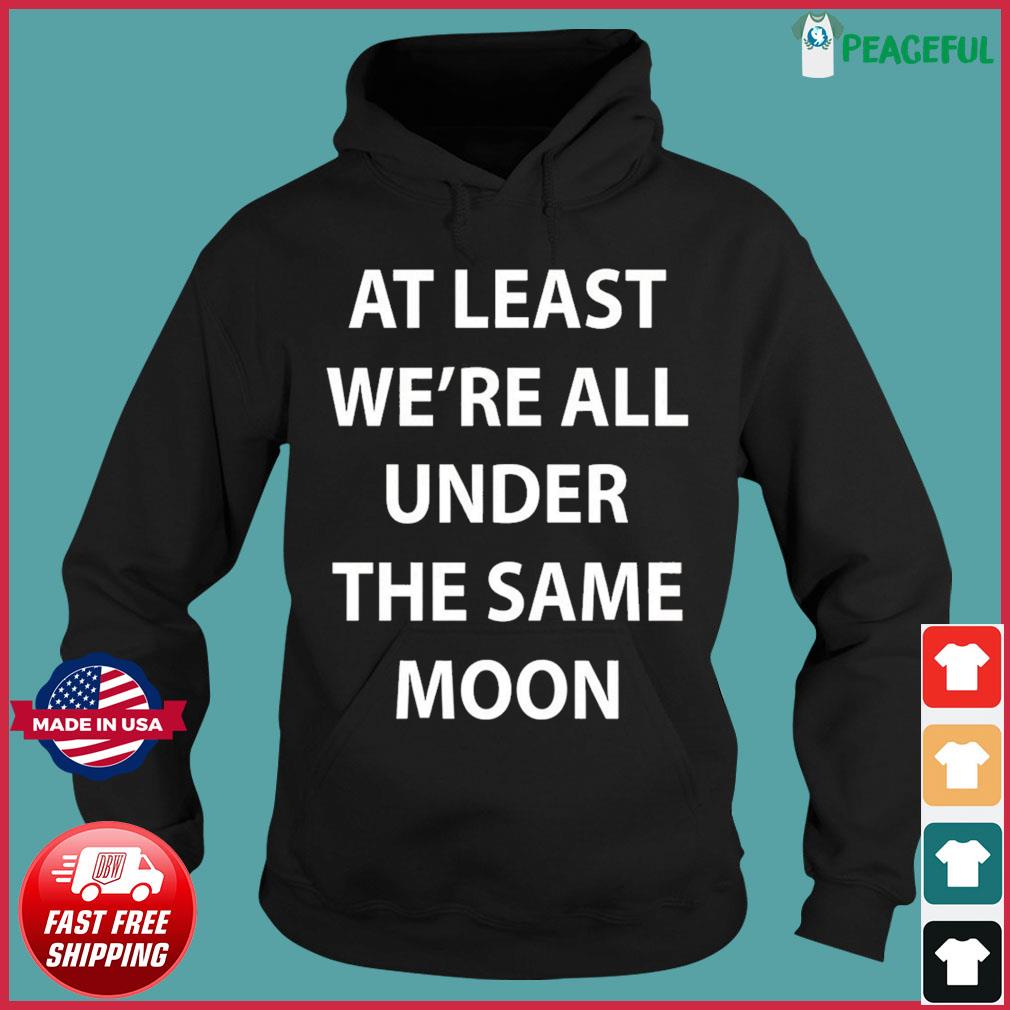 At least we are all discount under the same moon sweatshirt