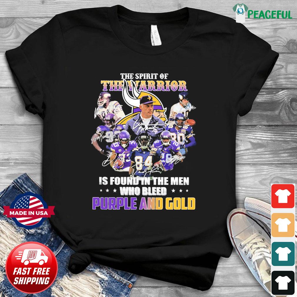 Minnesota Vikings The Spirit Of The Warrior Is Found In The Men Who Bleed  Purple And Gold Shirt, hoodie, sweater, long sleeve and tank top