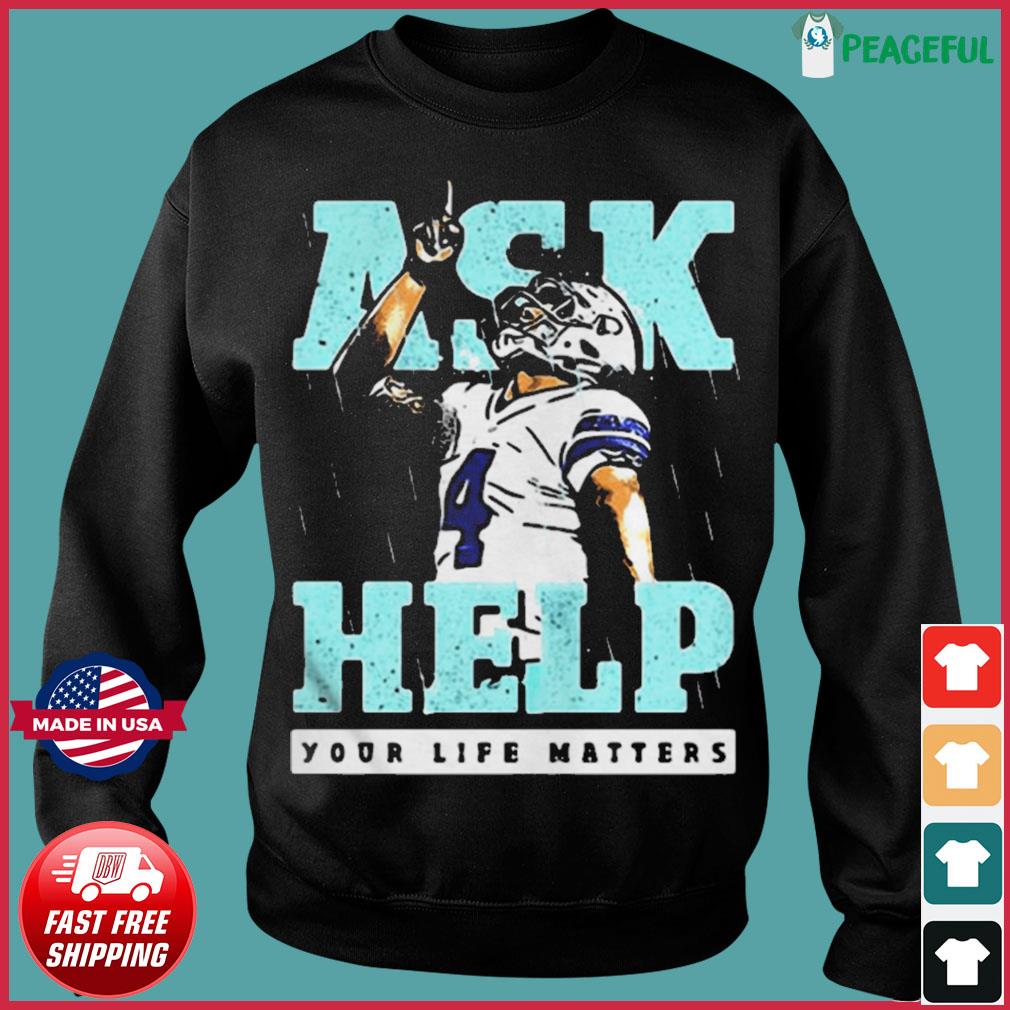 Dallas Cowboys Dak Prescott ask 4 help your life matters T-shirt, hoodie,  sweater, longsleeve and V-neck T-shirt