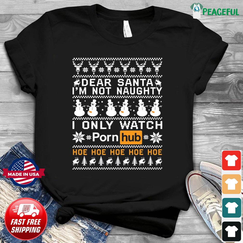 Naughtyhub Com - Dear Santa I'm Not Naughty I Only Watch Porn Hub Hoe Christmas Sweater  Shirt, hoodie, sweater, long sleeve and tank top