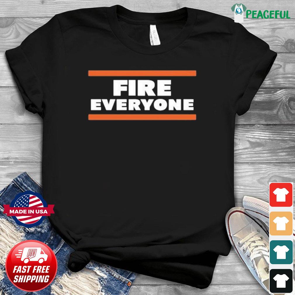 Fire Everyone Chicago Bears Shirt,Sweater, Hoodie, And Long