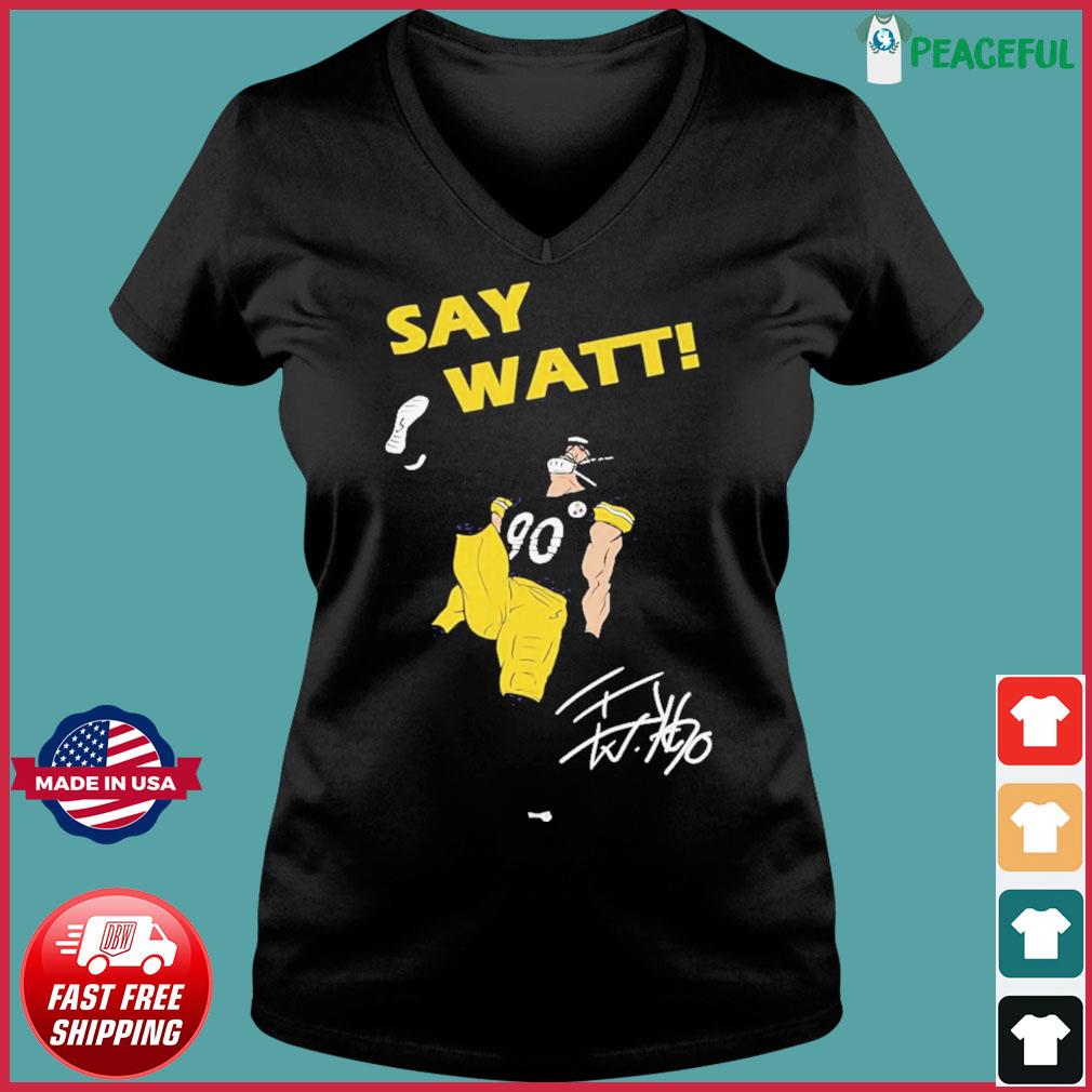 Pittsburgh Steelers T.J. Watt say Watt shirt, hoodie, sweater and v-neck t- shirt