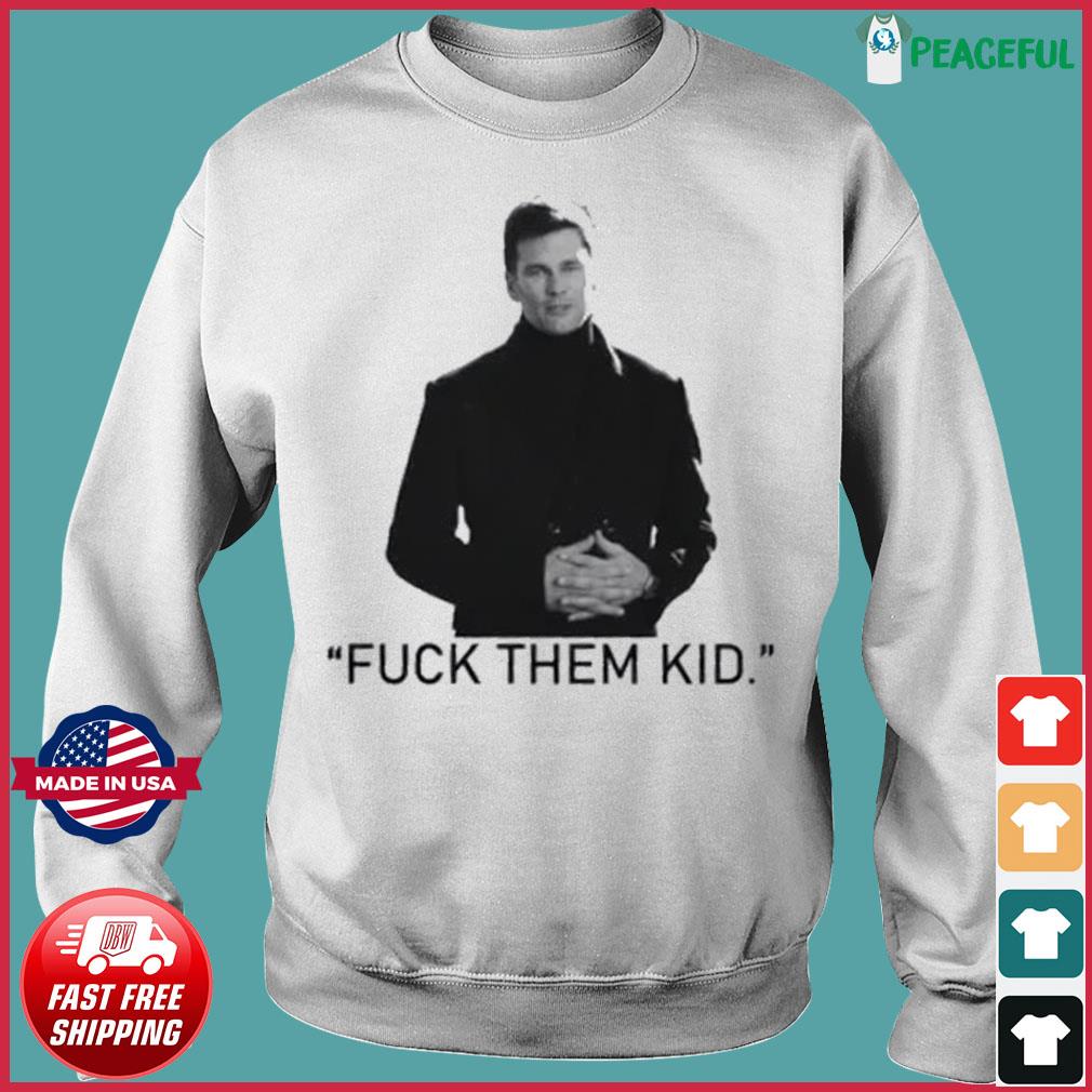 Tom Brady Fuck Them Kids Legend Back shirt, hoodie, sweater, long sleeve  and tank top