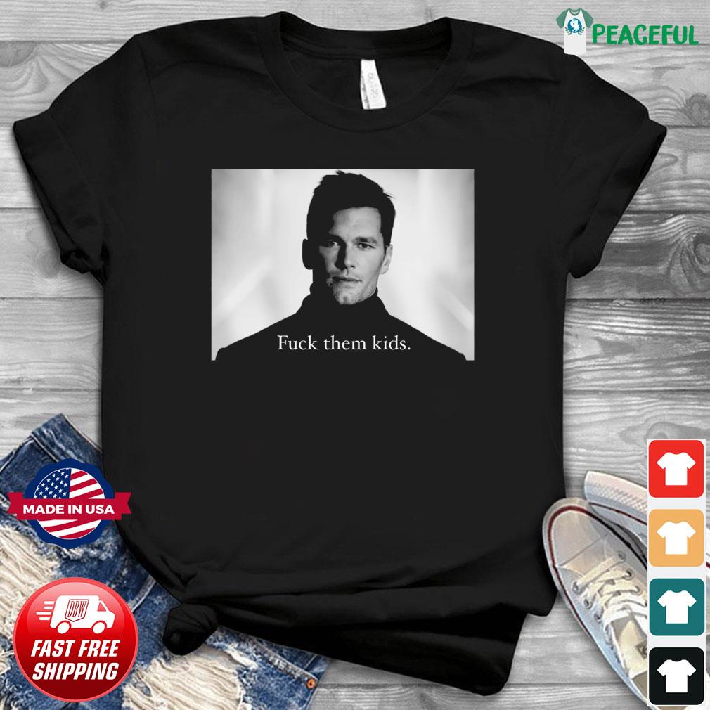 Tom Brady Fuk Them Kids Return 23rd Season Shirt, hoodie, sweater, long  sleeve and tank top