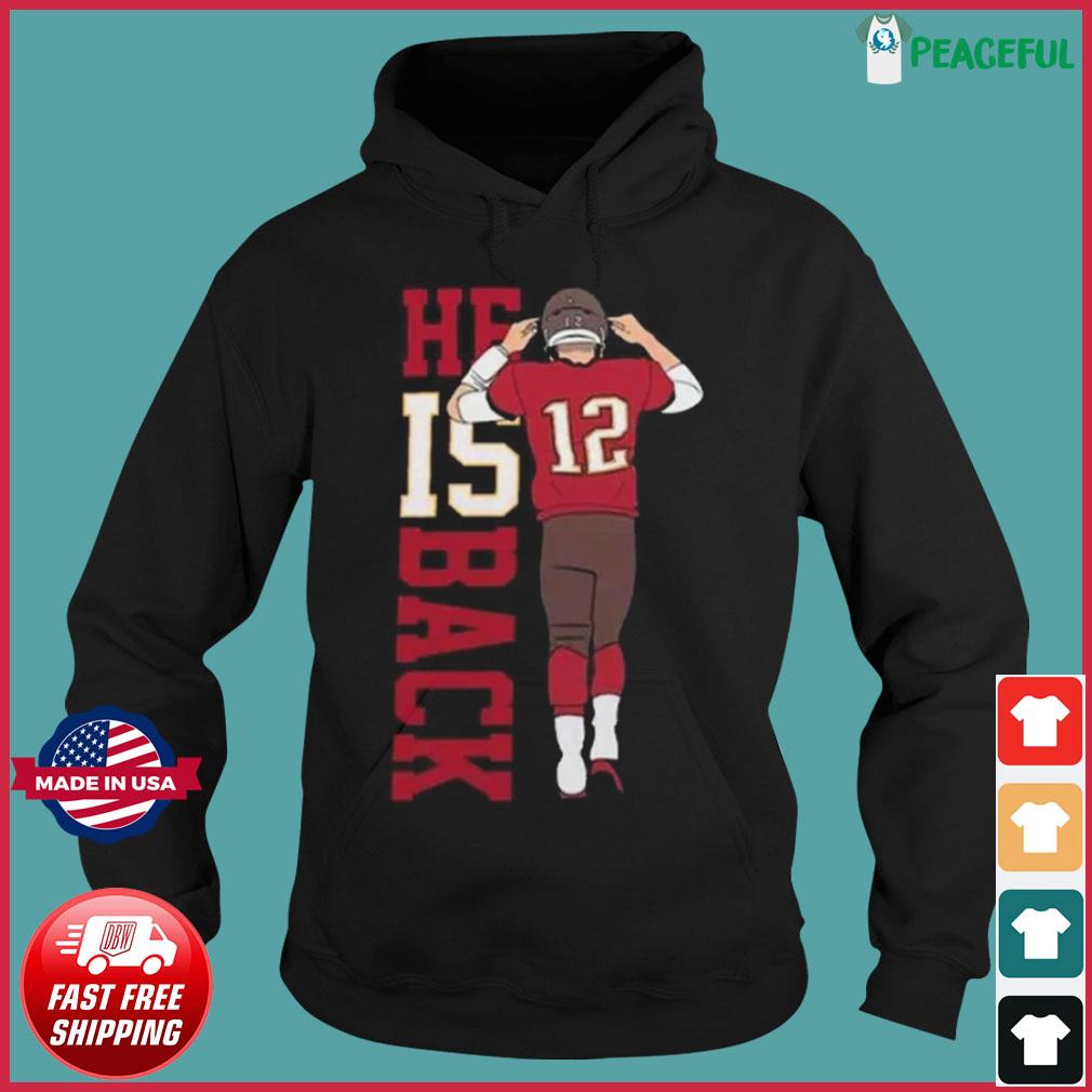 Tom Brady He Is Back Number 12 Legend shirt, hoodie, sweater, long sleeve  and tank top