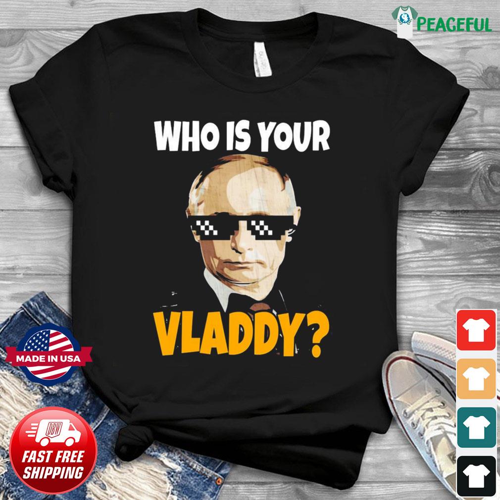 Who Is Your Vladdy Shirt Vladimir Putin T-Shirt