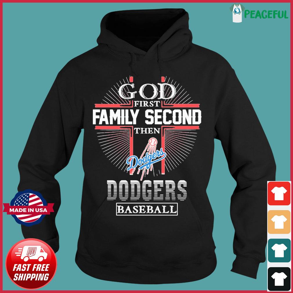 God First Family Second Then Dodgers Baseball Shirt, hoodie, sweater, long  sleeve and tank top