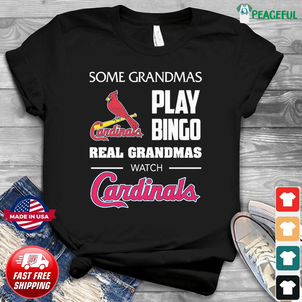 Some grandmas play bingo real grandmas watch St. Louis Cardinals T