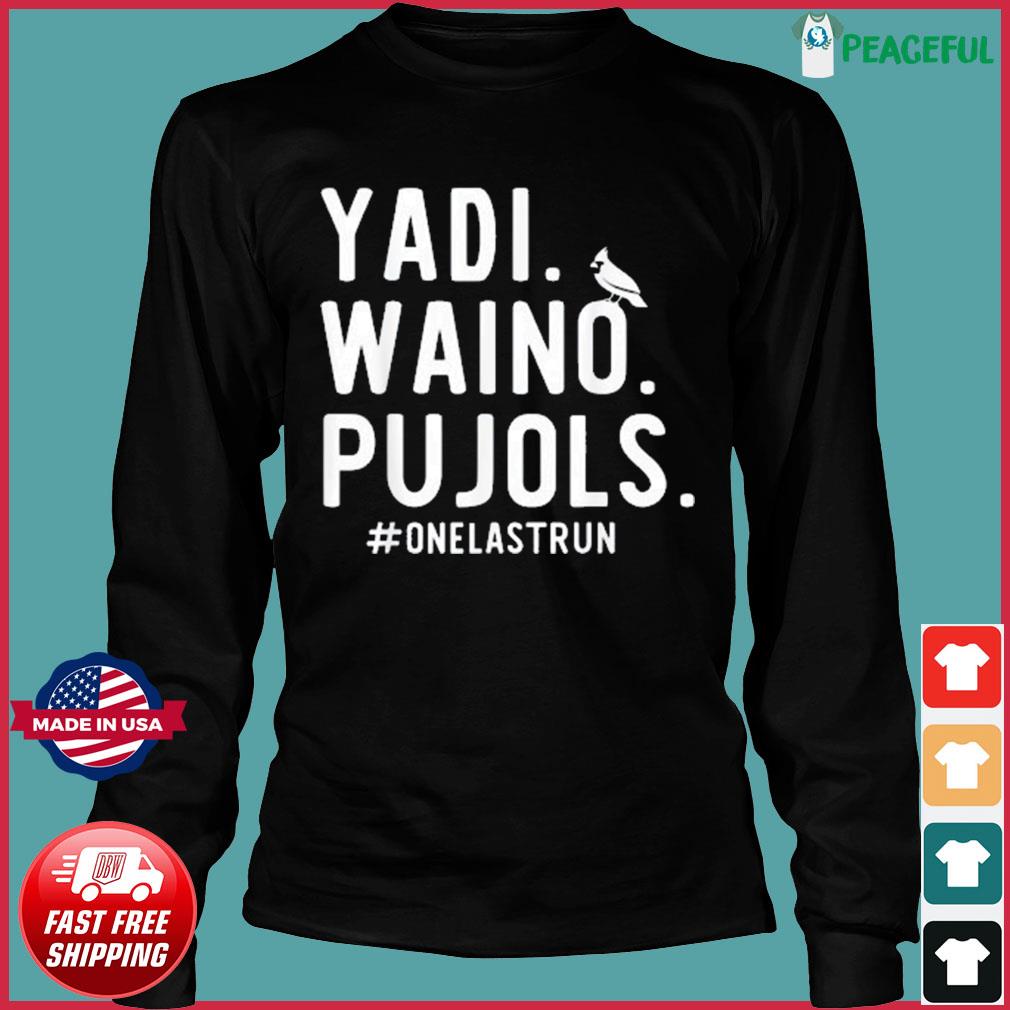 Yadi Waino Pujols #Onelastrun shirt, hoodie, sweater, long sleeve