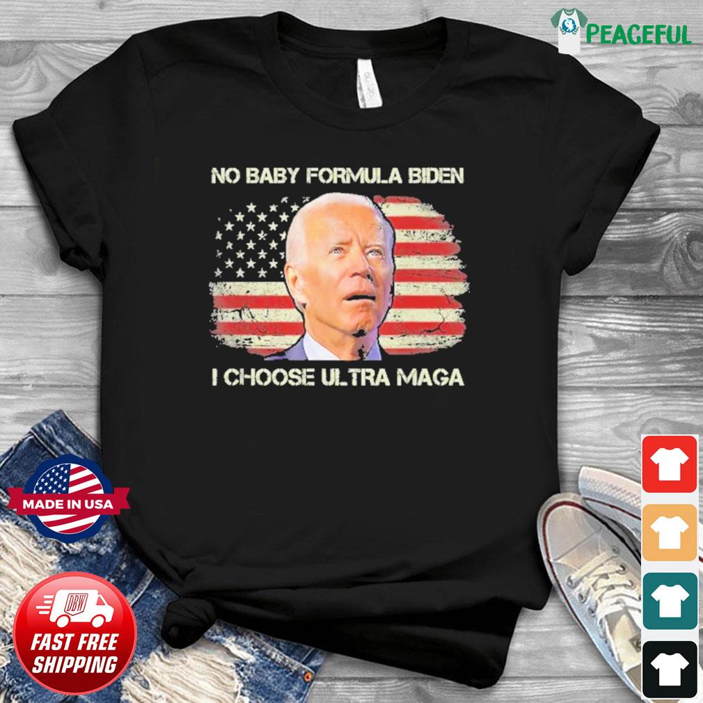 https://images.peacefulpremium.com/2022/05/no-baby-formula-biden-i-choose-ultra-maga-american-flag-shirt-Shirt.jpg