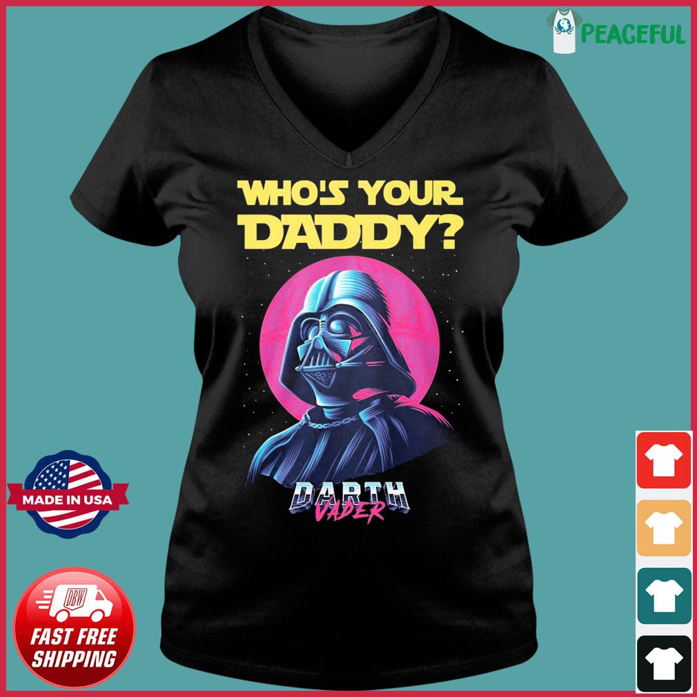Darth Vader Who's Your Daddy Shirt
