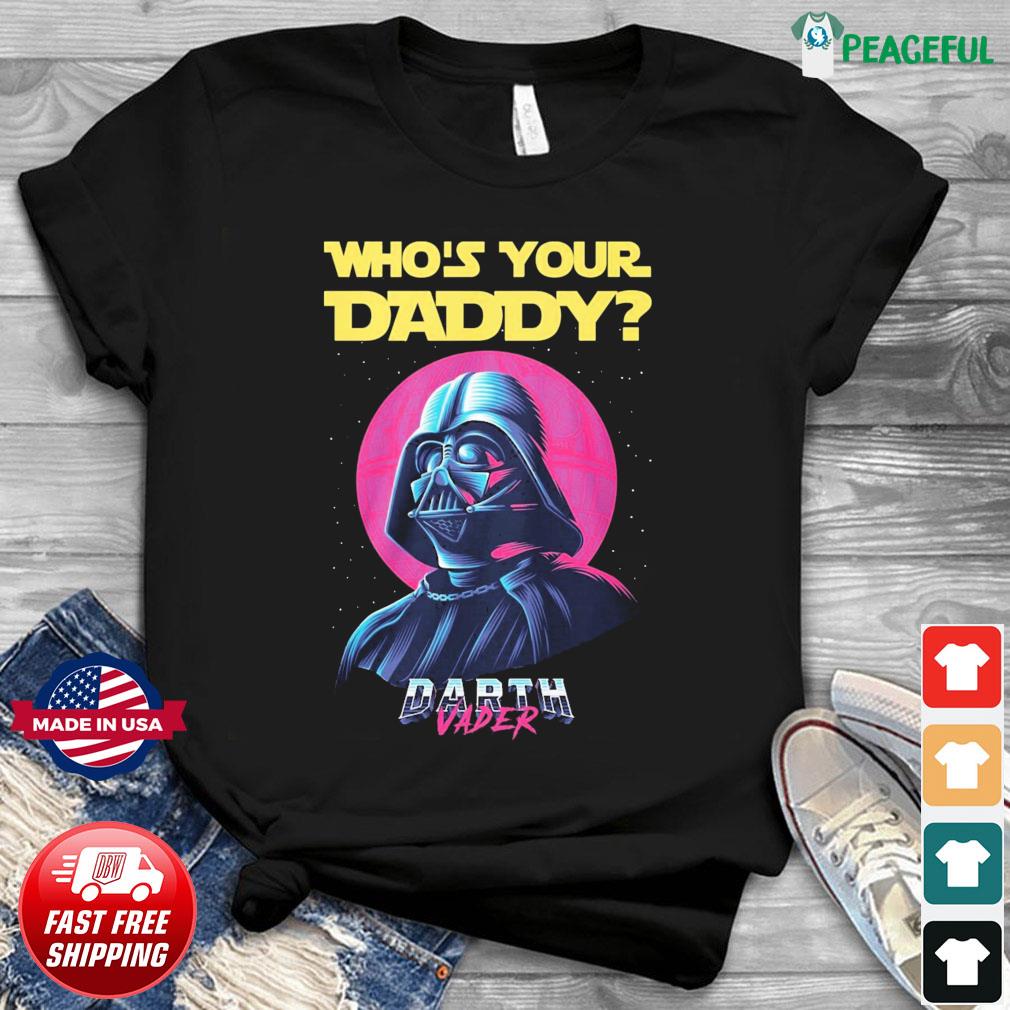 Darth Vader who's your daddy 2022 shirt, hoodie, sweater, long sleeve and  tank top