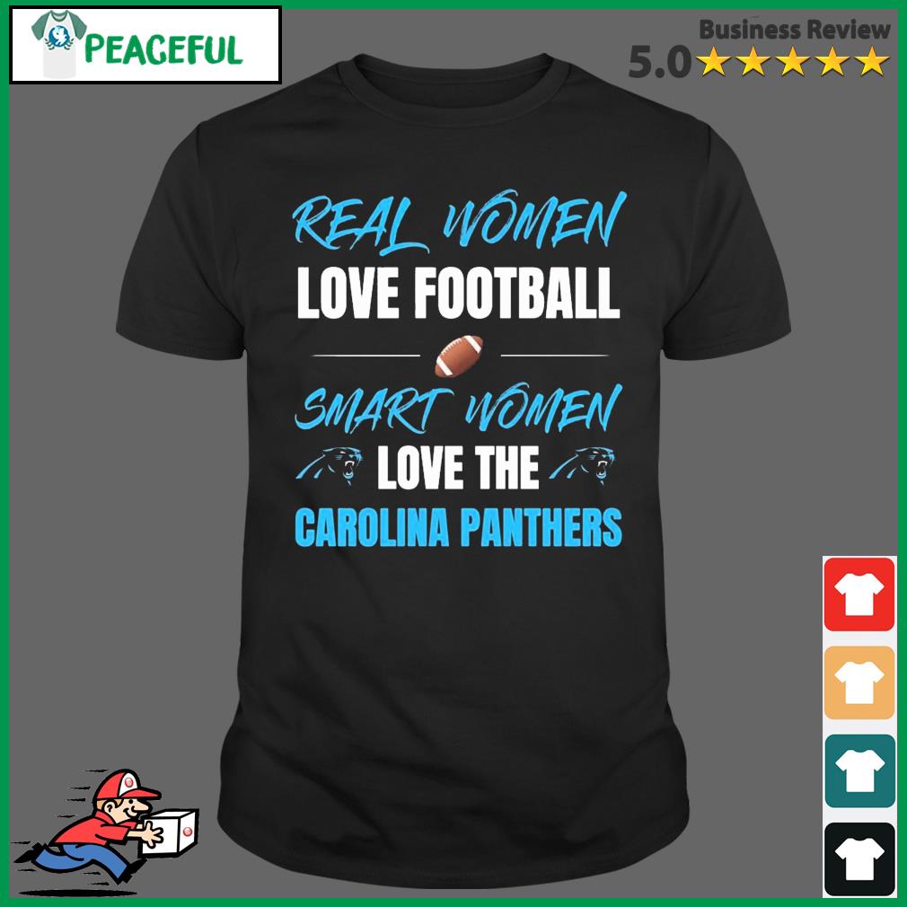 Real women love football smart women love the Carolina Panthers