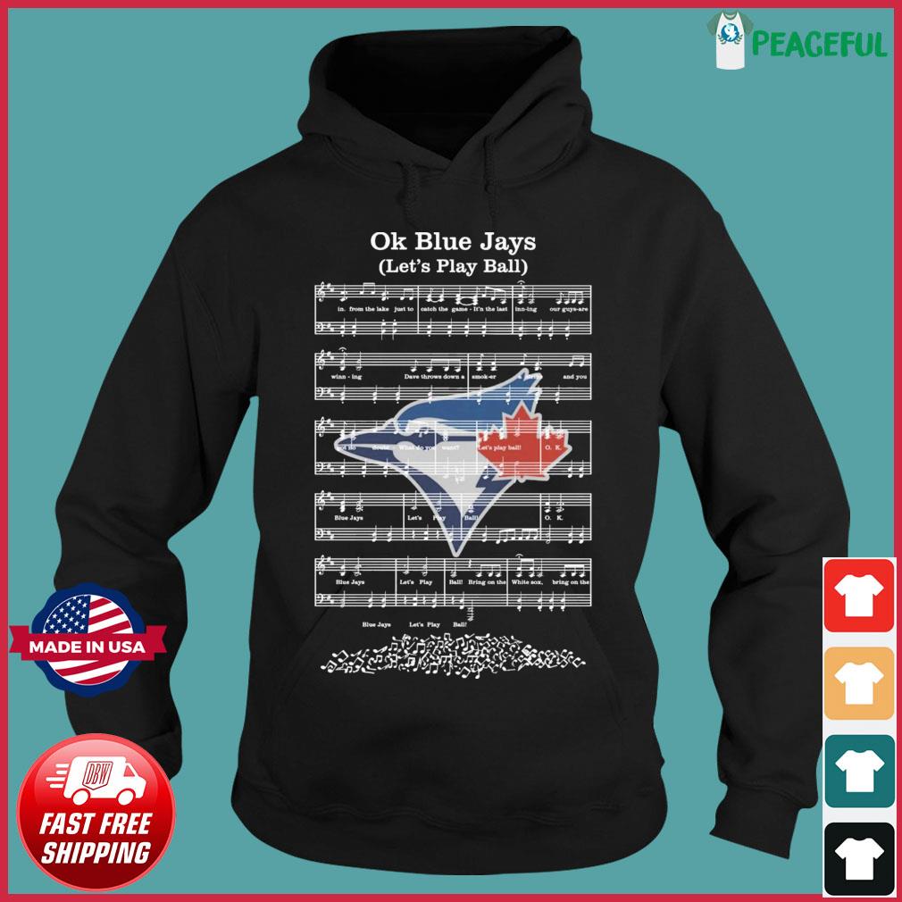 Ok Toronto Blue Jays let's play ball shirt, hoodie, sweater, long