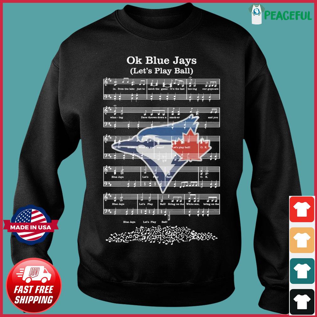 Ok Toronto Blue Jays let's play ball shirt, hoodie, sweater, long sleeve  and tank top