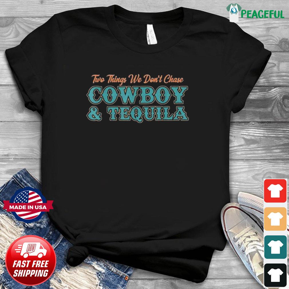 Two Things We Don't Chase Cowboys And Tequila Long Sleeve T-Shirt