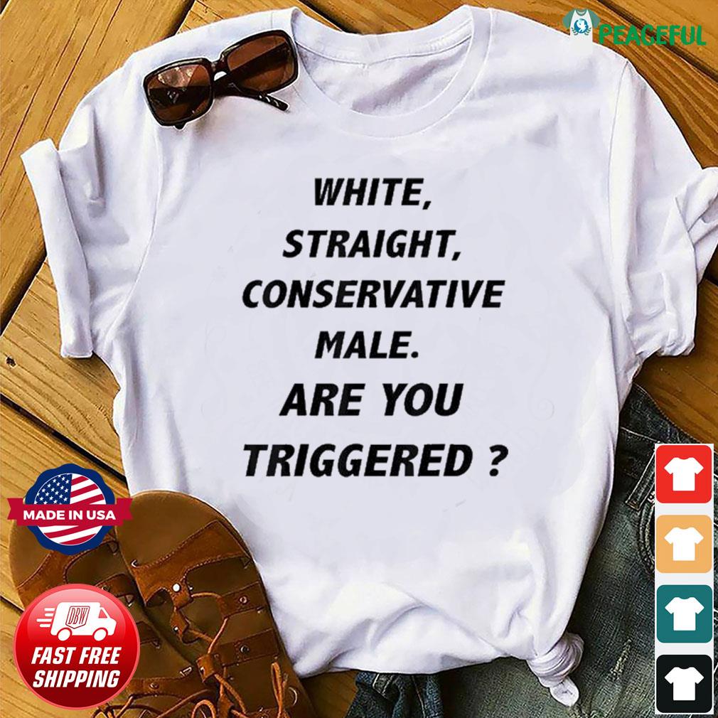 White Straight Conservative Male Are You Triggered Shirt, White Straight  T-Shirt