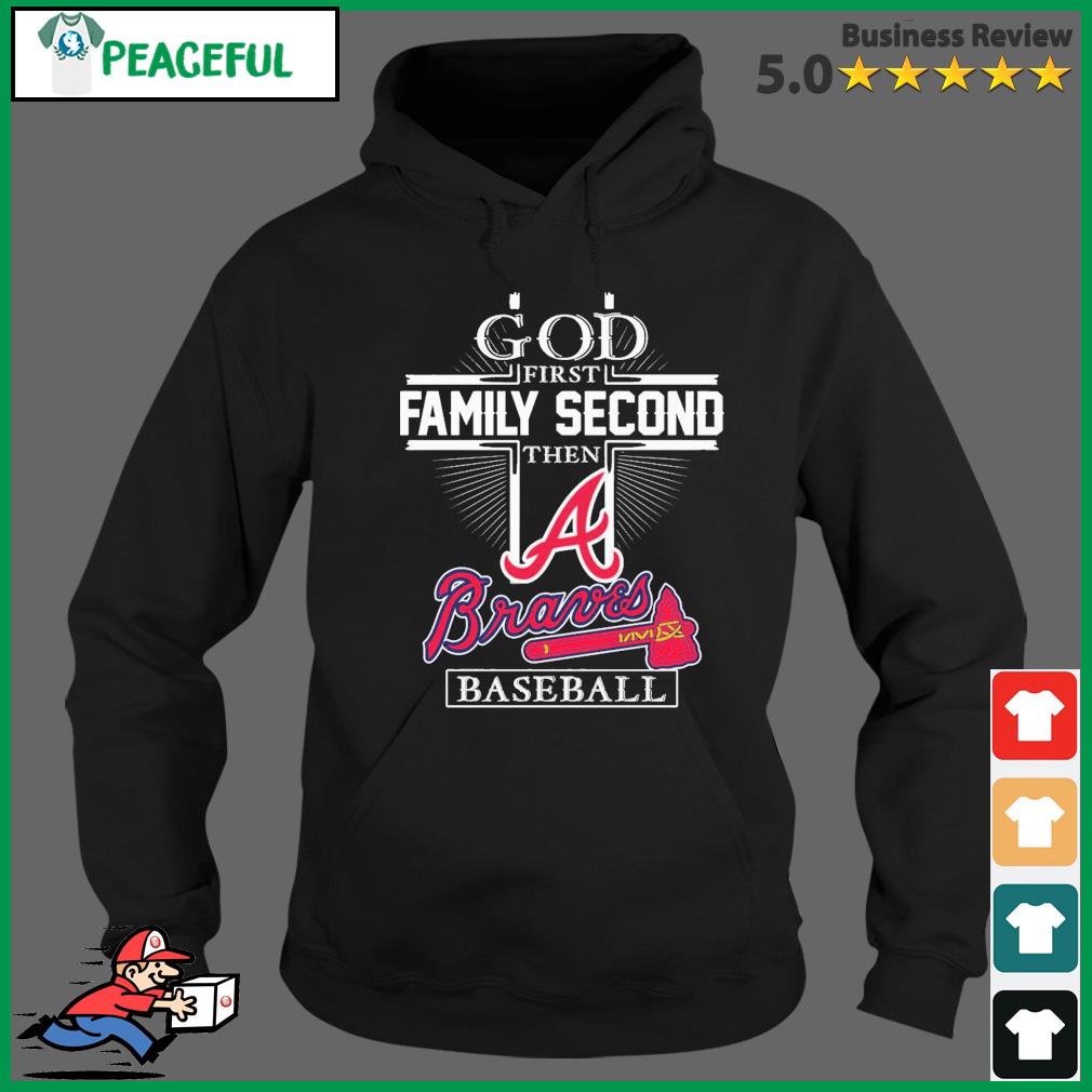 God first family second then Atlanta Braves baseball shirt, hoodie