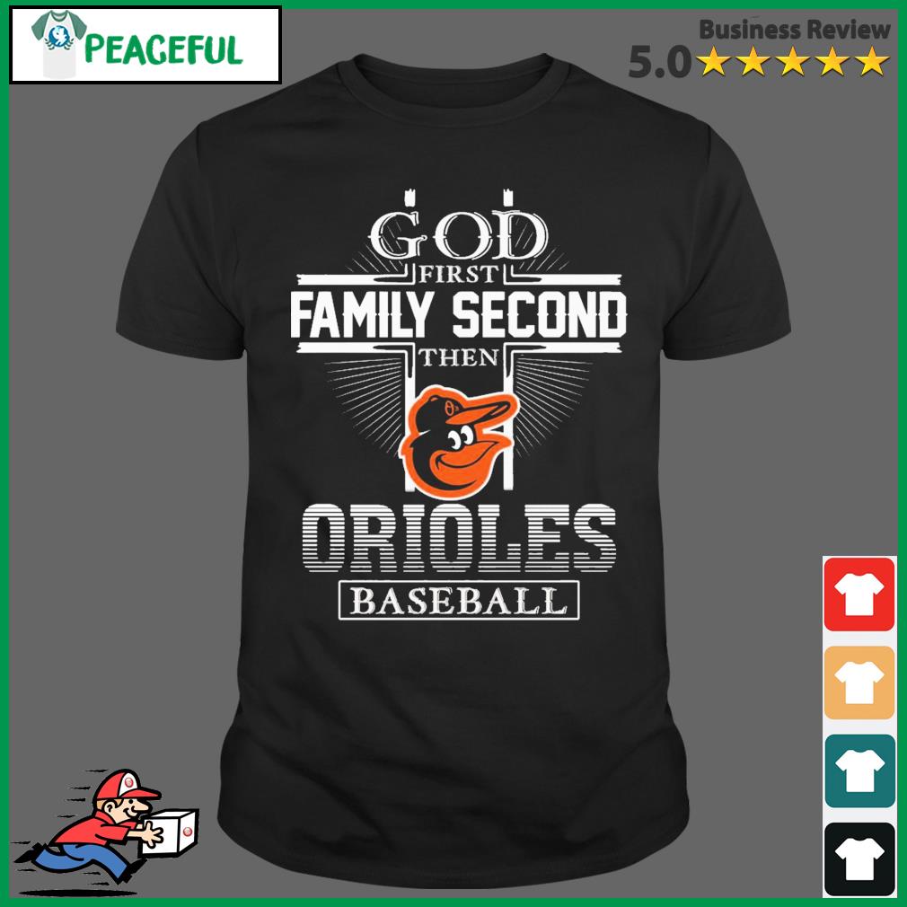 FREE shipping God First Family Second Then Baltimore Orioles Baseball Shirt,  Unisex tee, hoodie, sweater, v-neck and tank top