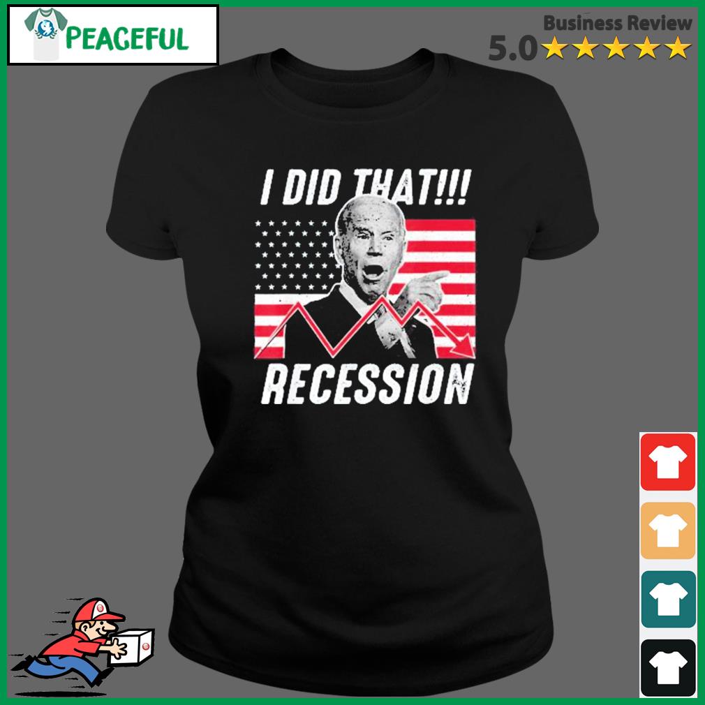 I Did That Biden Recession Anti Biden Shirt Ladies Tee