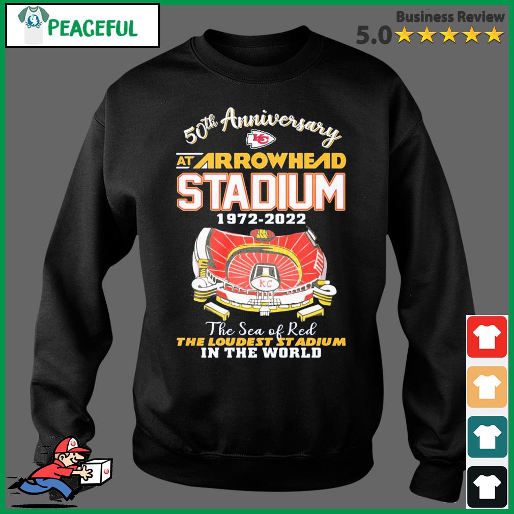 Kansas City Chiefs 50th Anniversary At Arrowhead Stadium 1972-2022 the sea  of red The Loudest Stadium in the World shirt, hoodie, sweater, long sleeve  and tank top