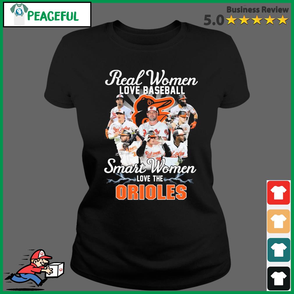 Official real Women Love Baseball Smart Women Love The Orioles T-Shirt,  hoodie, sweater, long sleeve and tank top