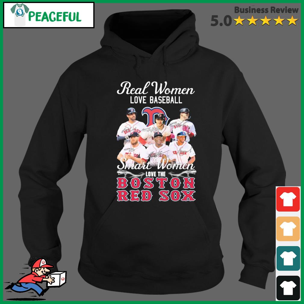 Official Boston Red Sox real women love baseball smart women love the Boston  Red Sox signatures shirt, hoodie, sweater, long sleeve and tank top