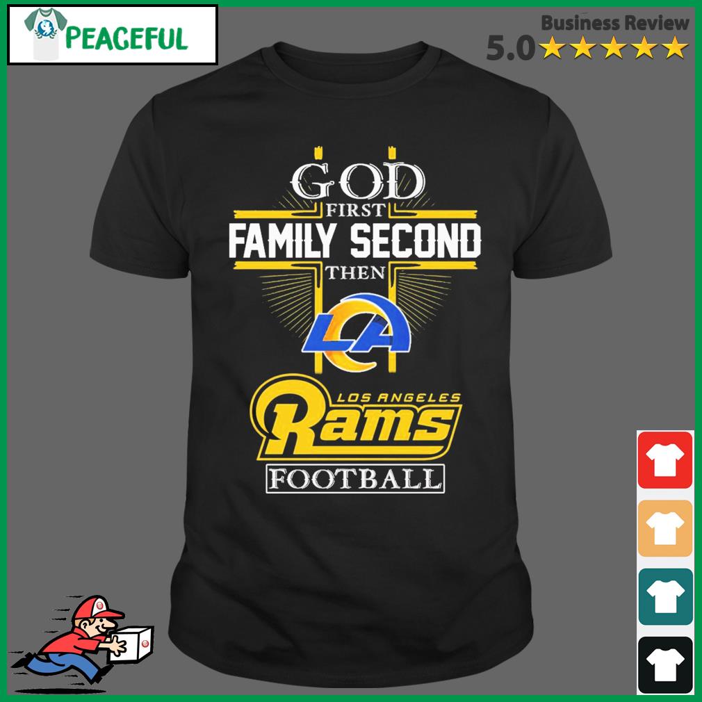 God First Family Second Then Los Angeles Rams Football T-Shirt