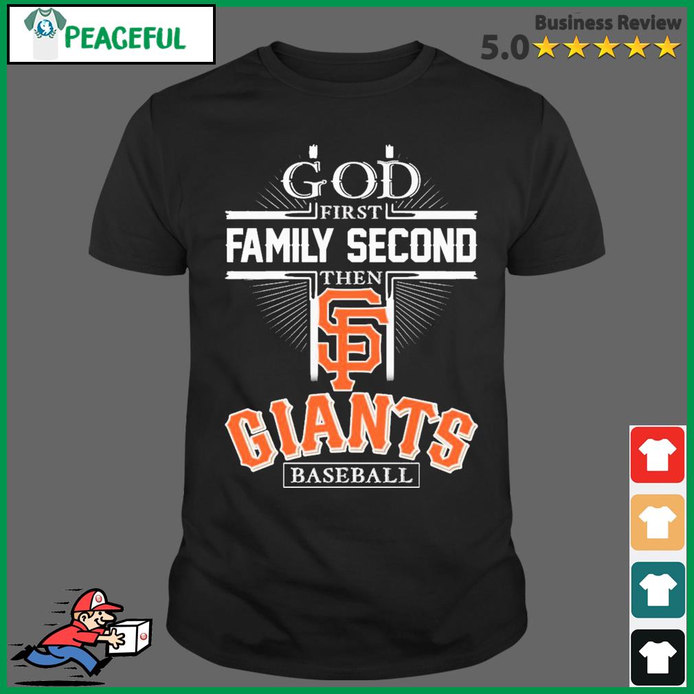 Original god First Family Second Then San Francisco Giants Baseball shirt,  hoodie, sweater, long sleeve and tank top