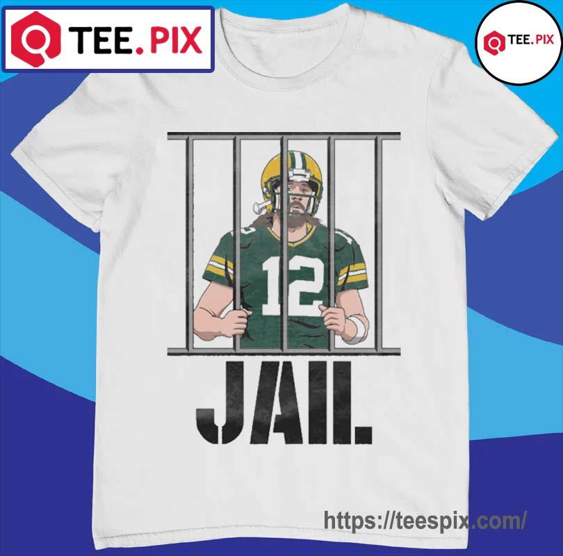 Green Bay Packers 12 Aaron Rodgers Jail shirt, hoodie, sweater, long sleeve  and tank top