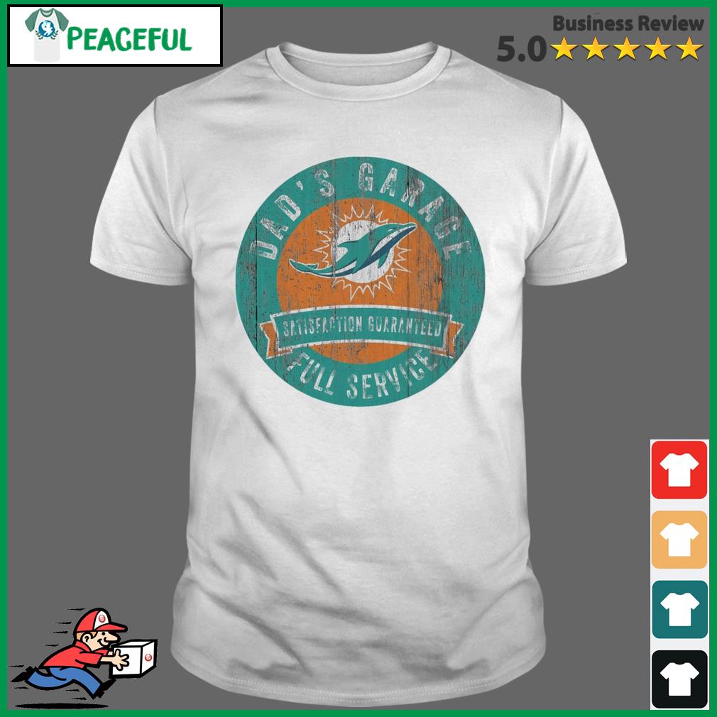 Miami Dolphins Dad's Garage Satisfaction Guaranteed Full Service Shirt,  hoodie, sweater, long sleeve and tank top