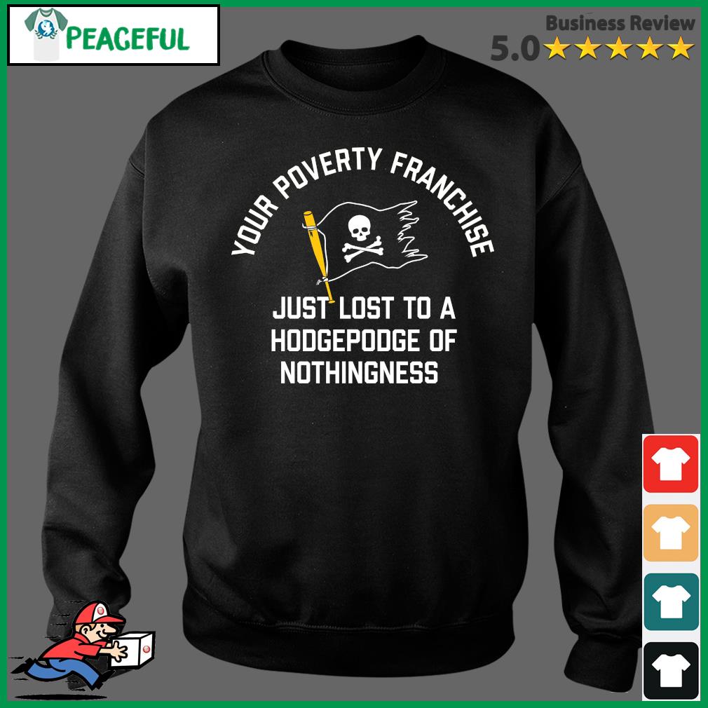 Your Poverty Franchise Just Lost To The Pittsburgh Pirates T-Shirts