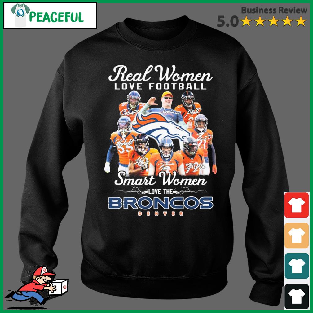 Real Women Love Football Smart Women Love The Denver Broncos Players 2023  Signatures shirt, hoodie, sweater, long sleeve and tank top