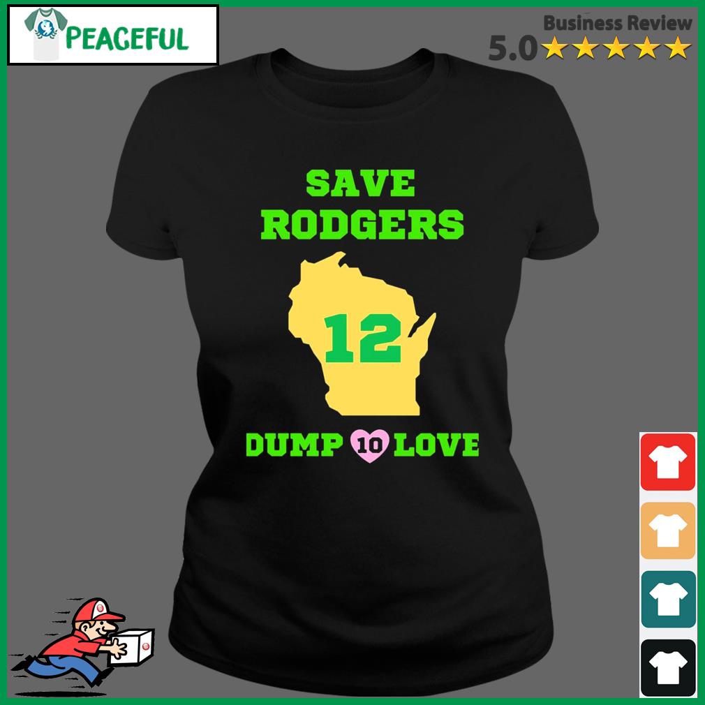 Save Rodgers Dump Love Aaron Rodgers Green Bay Packers Shirt