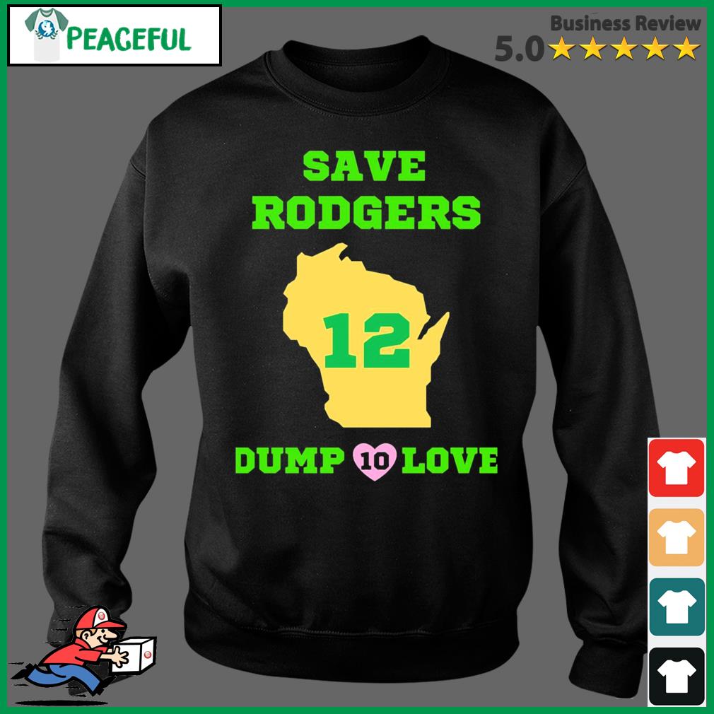 Save Rodgers Dump Love Aaron Rodgers Green Bay Packers Shirt