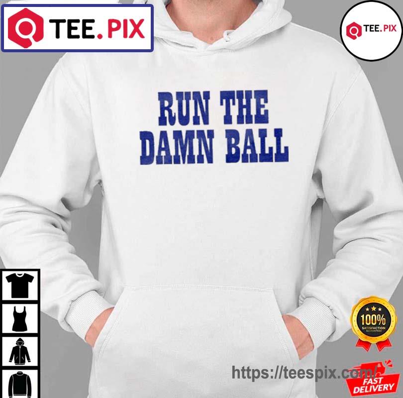 Run The Damn Ball Indianapolis Colts shirt, hoodie, sweater, long sleeve  and tank top