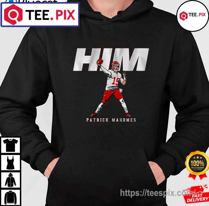 Patrick Mahomes him Kansas City Chiefs shirt, hoodie, sweater, long sleeve  and tank top