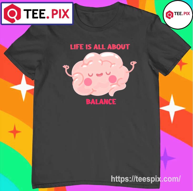 Life Is All About Balance Cute Art Shirt