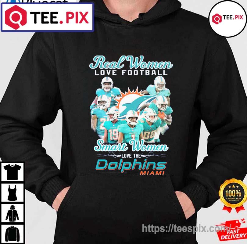 Real women love football smart women love the Miami Dolphins shirt, hoodie,  sweater, long sleeve and tank top