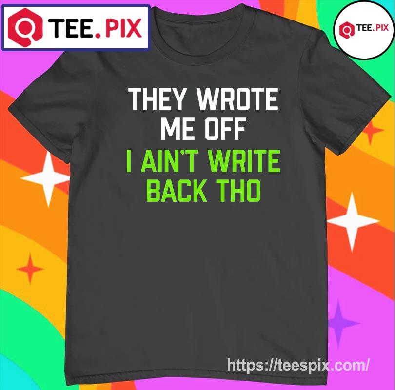 Official Geno Smith they wrote me off I ain't write back though T-shirt -  Peanutstee