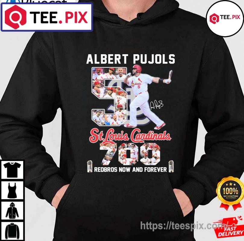 Albert Pujols 5 St.Louis Cardinals 700 redbros now and forever signature t- shirt, hoodie, sweater, long sleeve and tank top
