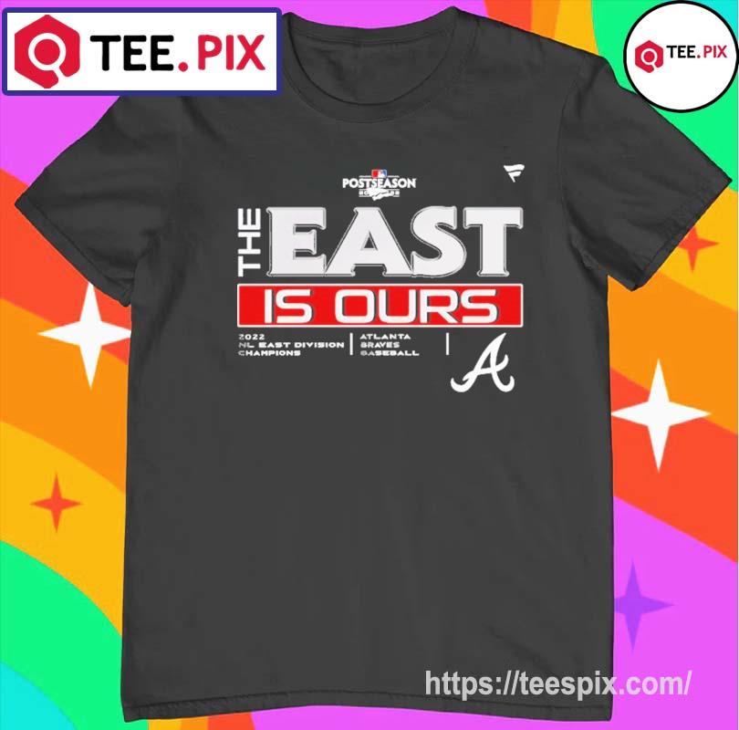 Atlanta Braves The East Is Ours 2022 NL East Champions T-Shirt