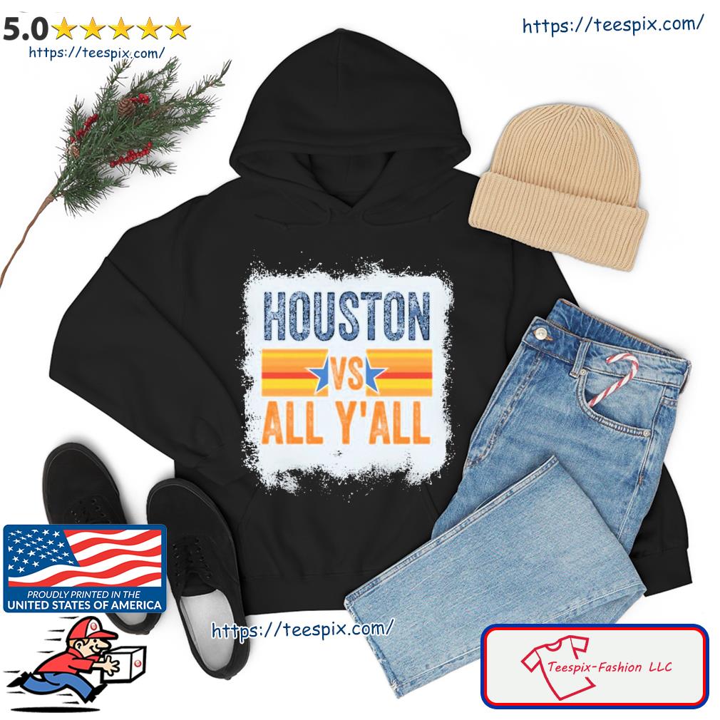 Astros Houston Baseball Houston Vs All Y'all s hoodie